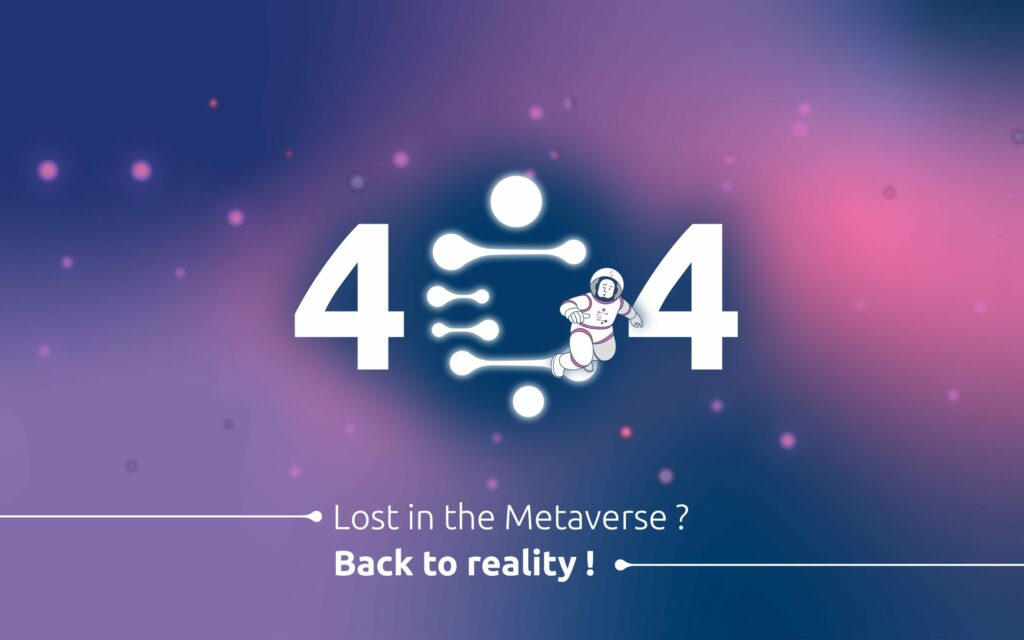 404 - Lost in the Metaverse? Click anywhere to go back to reality !